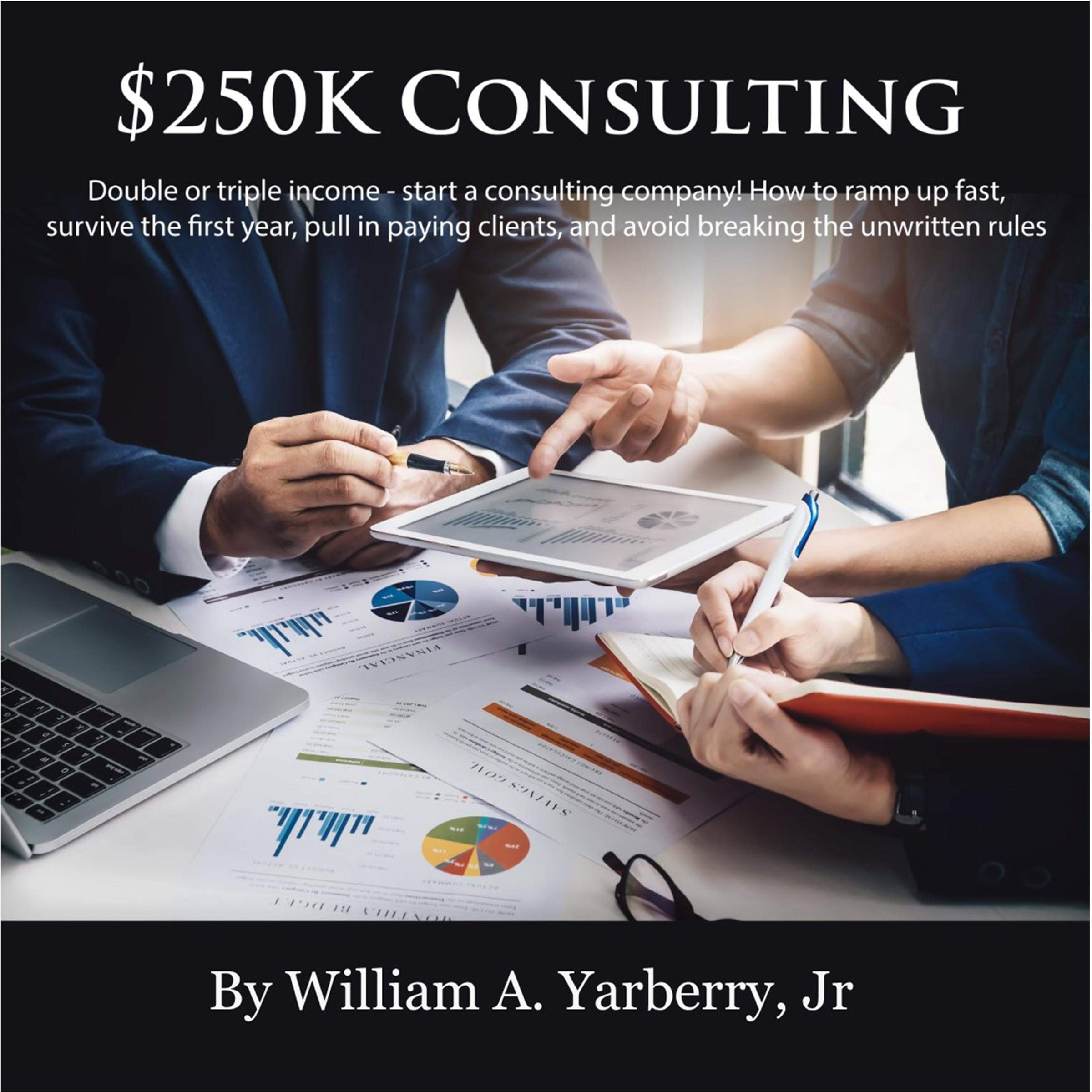Cover art for $250k Consulting: Double or Triple Your Income - Start a Consulting Company!