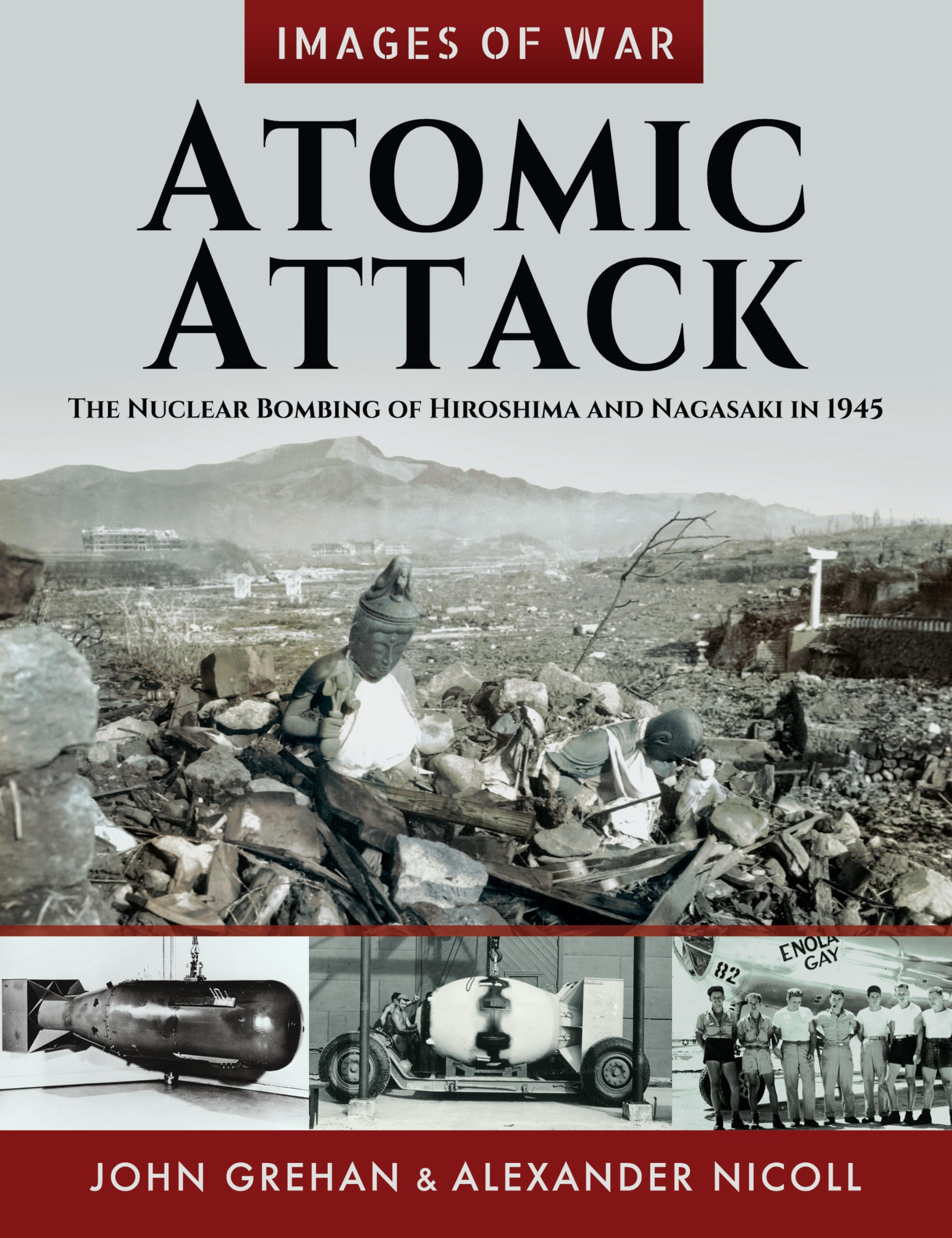Atomic Attack: The Nuclear Bombing of Hiroshima and Nagasaki in 1945
