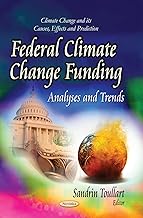 Federal Climate Change Funding: Analyses and Trends (Climate Change and Its Causes, Effects and Prediction)