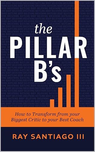 The Pillar B's: How to Transform from your Biggest Critic to your Best Coach