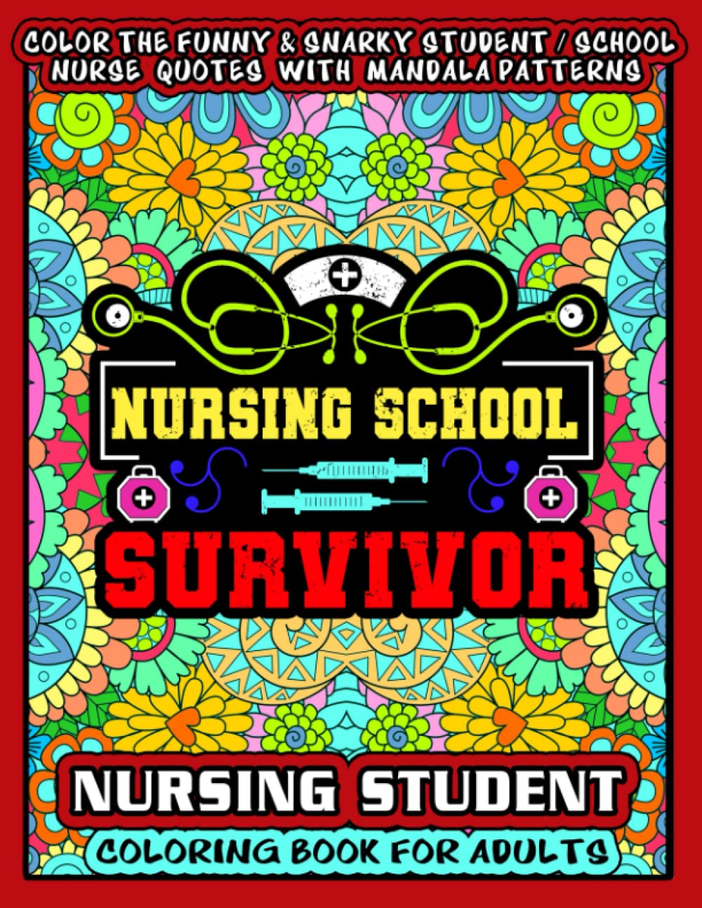Nursing School Survivor - Nursing Student Coloring Book for Adults: More than 30 funny, snarky & motivational nursing student life / school nurse / ... book for Appreciation. (Nurse Coloring Books)