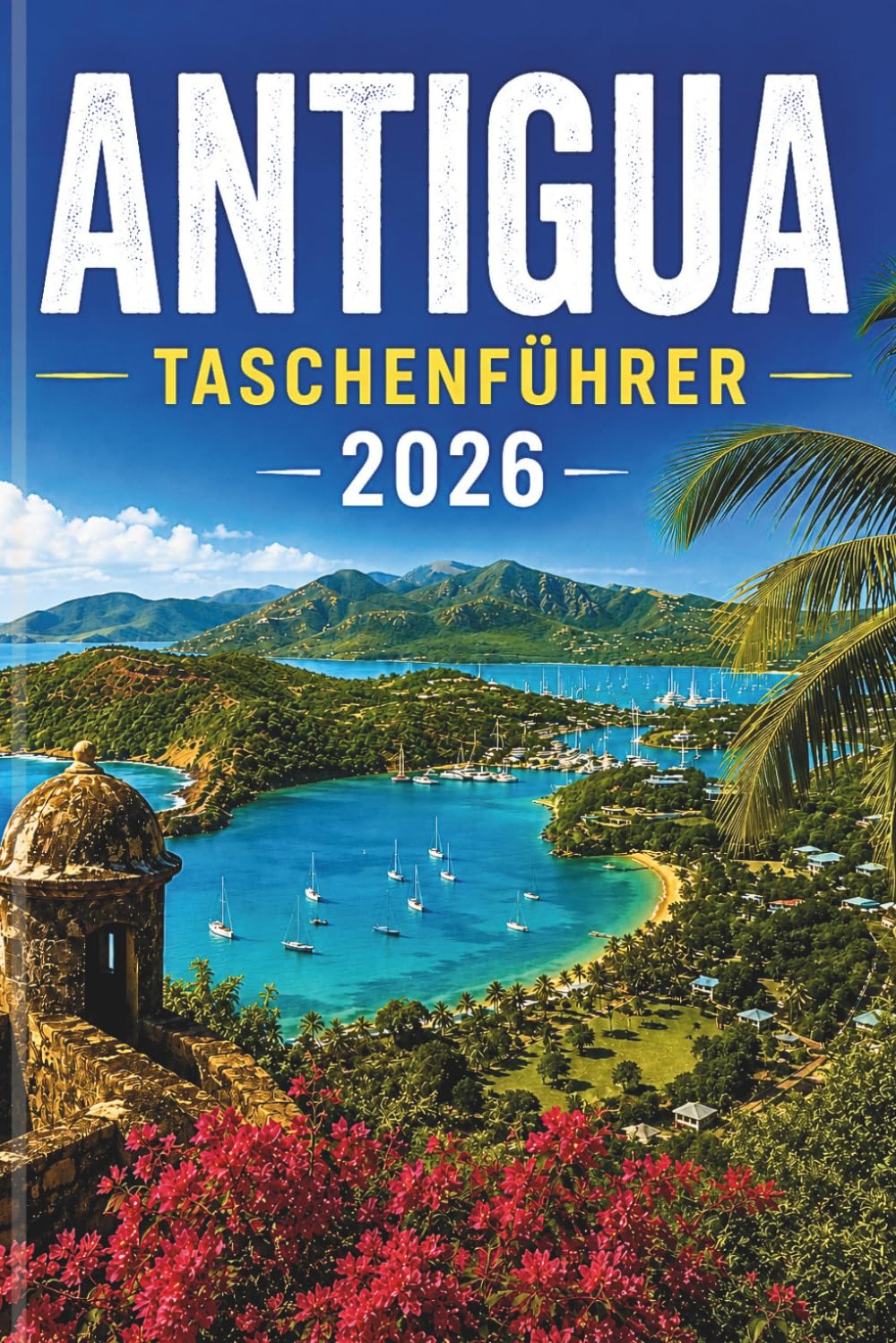 ANTIGUA TASCHENFÜHRER 2026: Entdecken Sie das Paradies wie nie zuvor