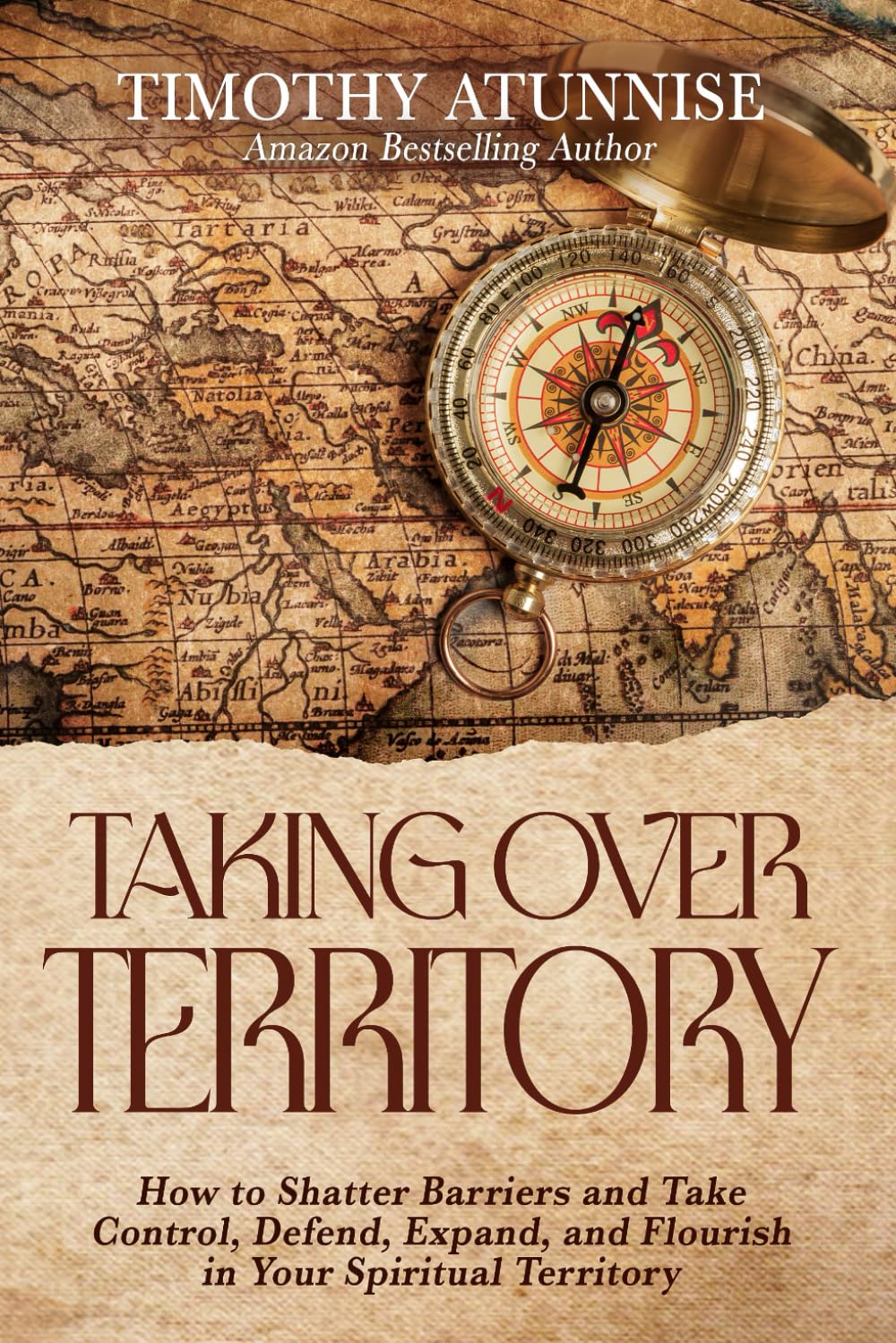 Taking Over Territory: How to Shatter Barriers and Take Control, Defend, Expand, and Flourish in Your Spiritual Territory