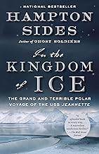 In the Kingdom of Ice: The Grand and Terrible Polar Voyage of the USS Jeannette