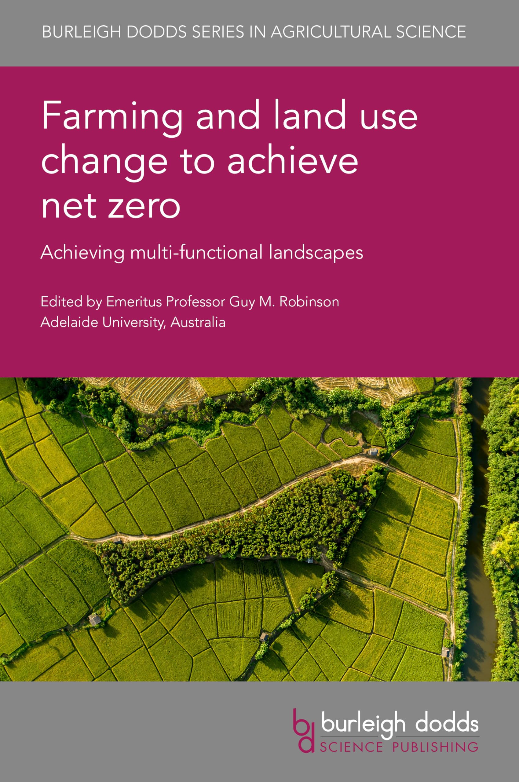 Farming and Land Use Change to Achieve Net Zero: Achieving Multi-Functional Landscapes (Burleigh Dodds Series in Agricultural Science, 189)