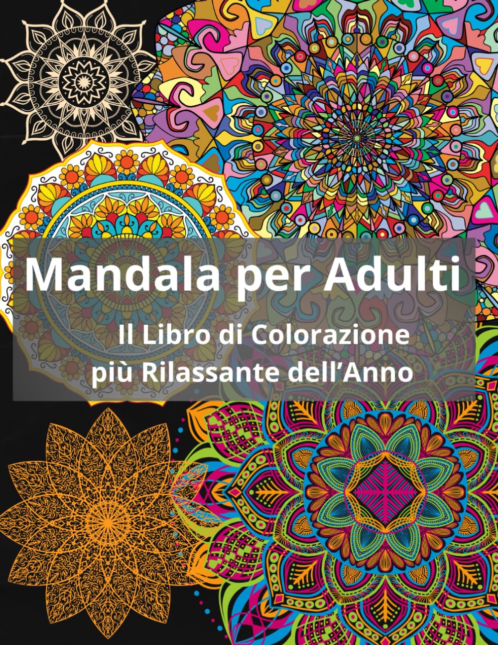 Mandala per Adulti: Il Libro di Colorazione più Rilassante dell’Anno