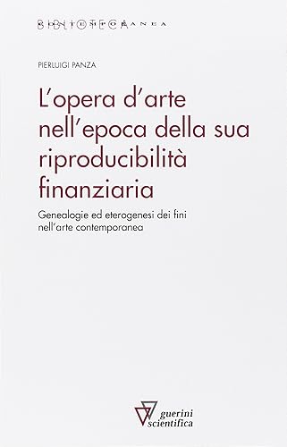 L'opera d'arte nell'epoca della sua riproducibilità finanziaria. Genealogie ed eterogenesi dei fini nell'arte contemporanea