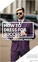 How to Dress Men: Style Guide