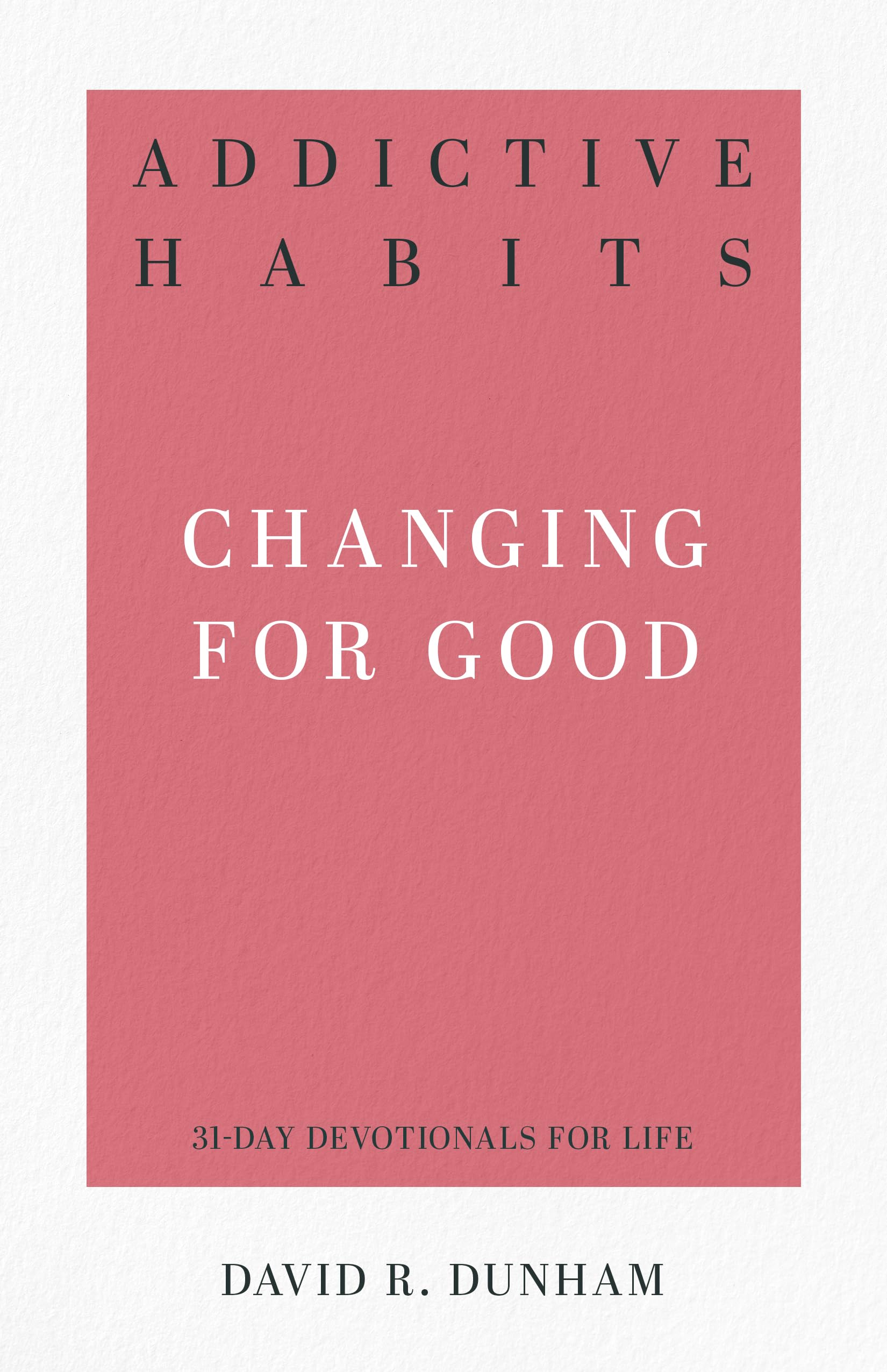 Addictive Habits: Changing for Good (31-Day Devotionals for Life): 4