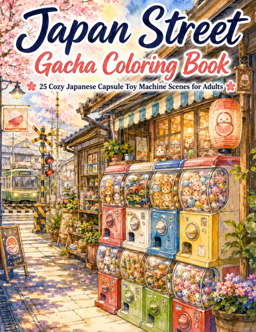 Japan Street Gacha Coloring Book: 25 Cozy Japanese Capsule Toy Machine Scenes for Adults: Retro Streets, Quiet Stations, Small Shops, Arcades, and Relaxing Japan Aesthetic Line Art