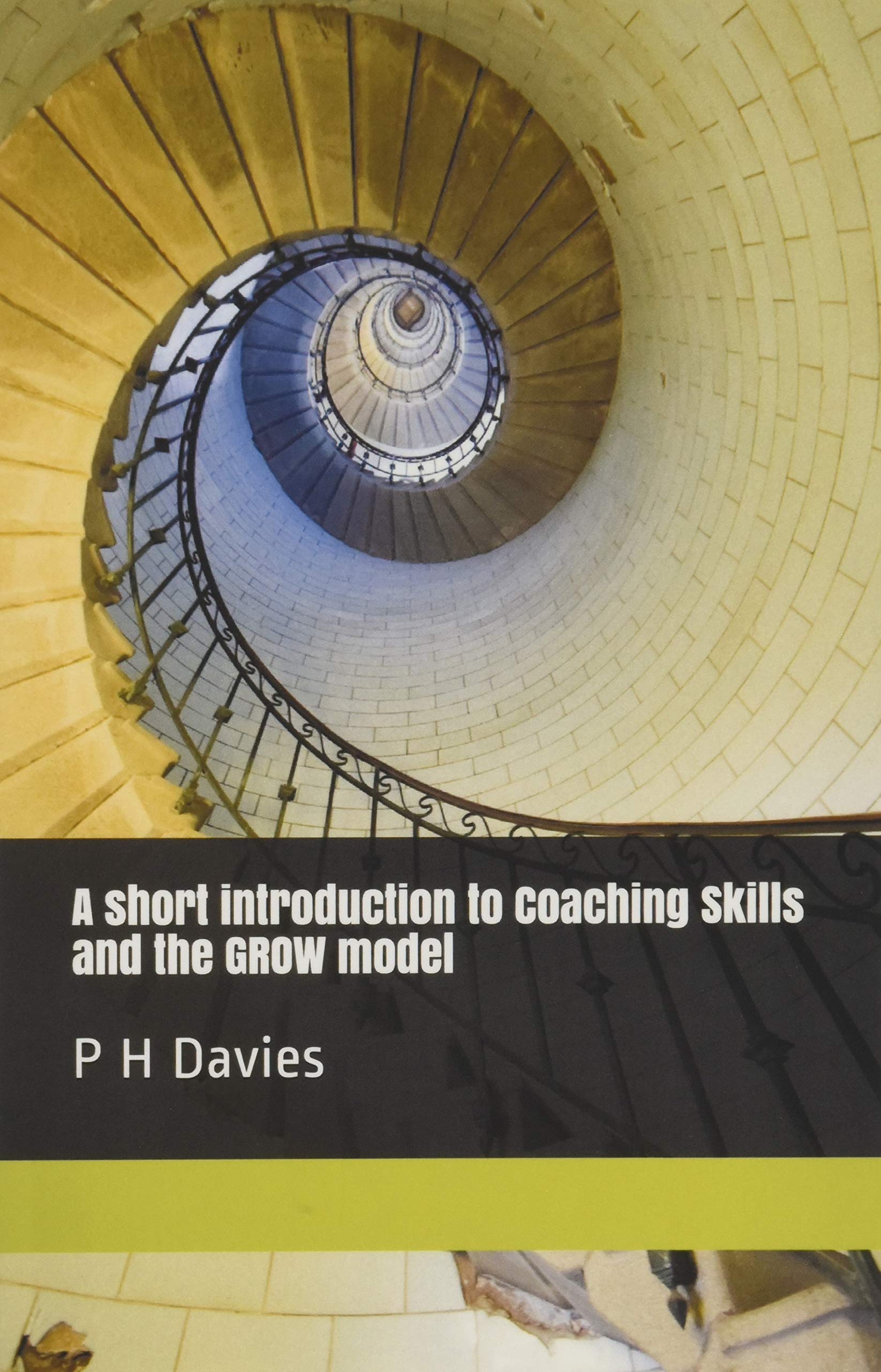 A short introduction to Coaching Skills and the GROW model By Davies, P H P H D
