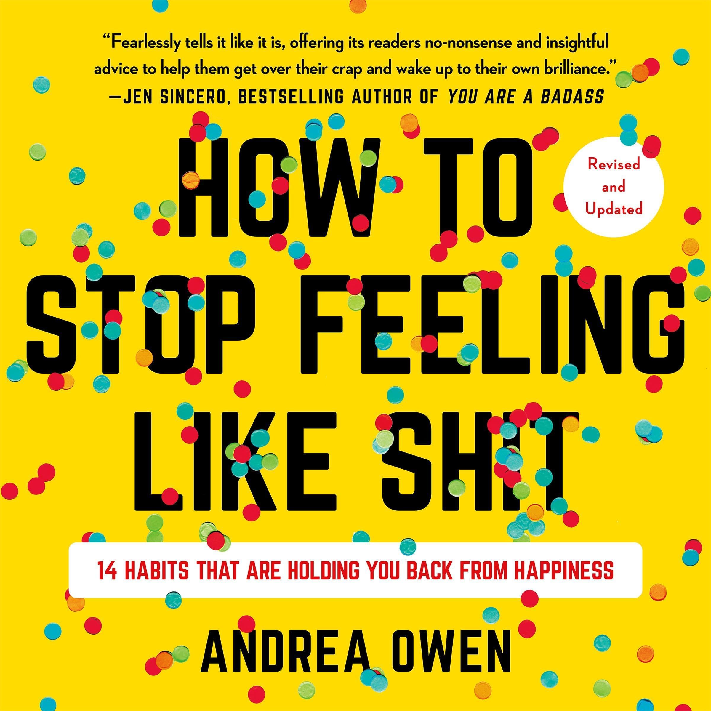 How to Stop Feeling Like Sh*t: 14 Habits That Are Holding You Back from Happiness