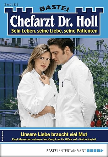 Chefarzt Dr. Holl 1833: Unsere Liebe braucht viel Mut