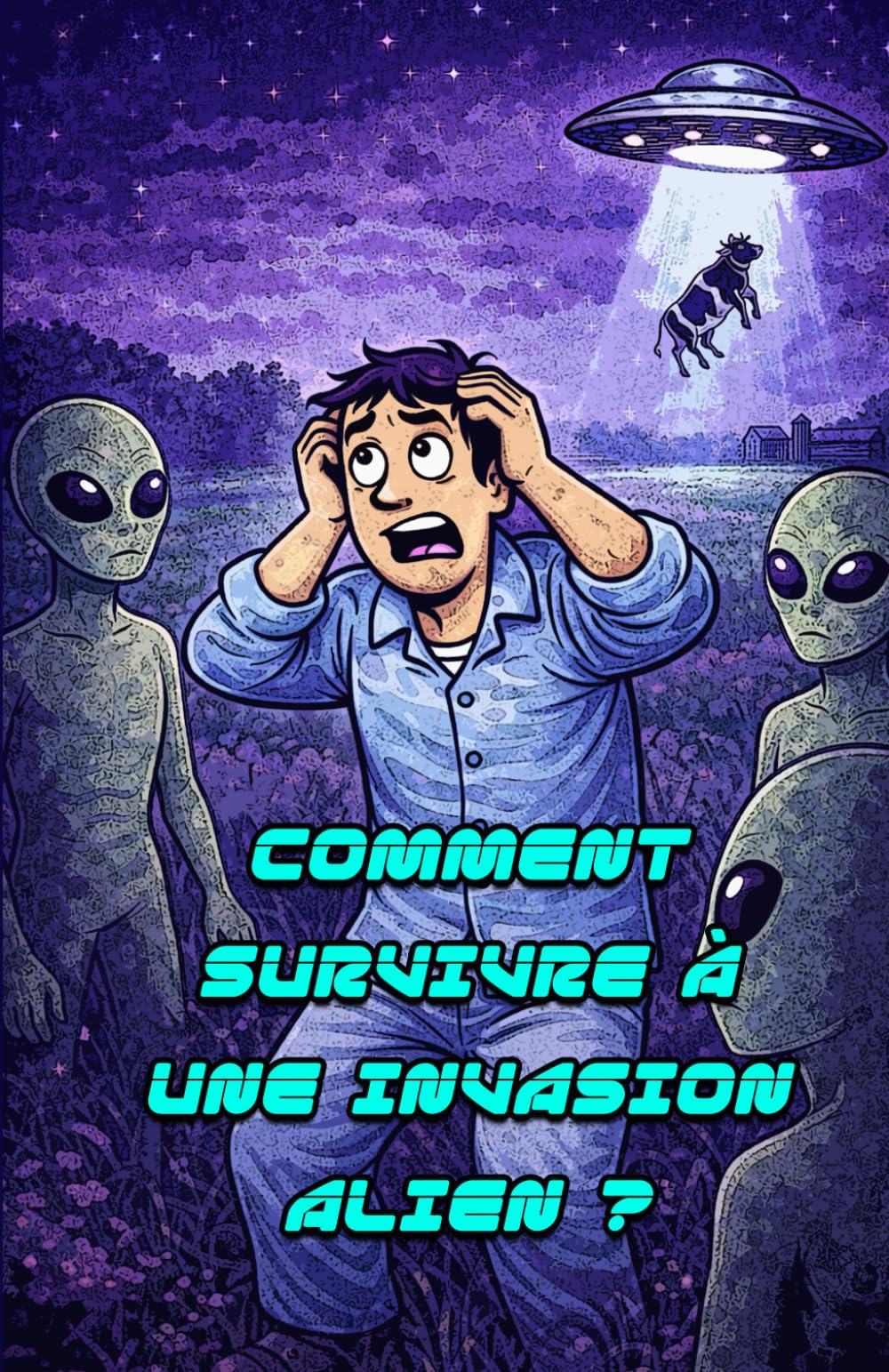 Comment survivre à une Invasion Alien ? - Guide pratique de survie inspiré de la pop culture: Guide (presque) officiel pour identifier, comprendre et survivre à une invasion extraterrestre