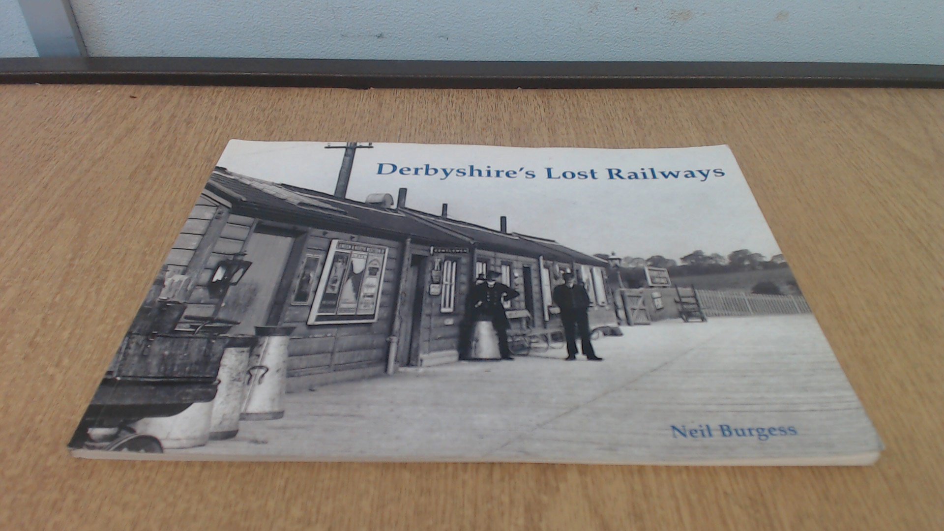 Derbyshire's Lost Railways by Neil Burgess - 9781840334999