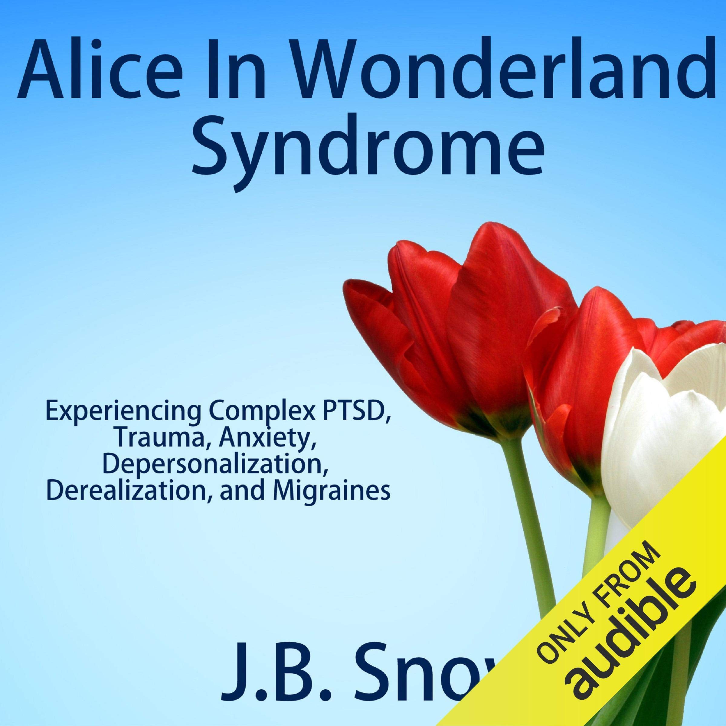 Cover art for Alice in Wonderland Syndrome: Experiencing Complex PTSD, Trauma, Anxiety, Depersonalization, Derealization, and Migraines