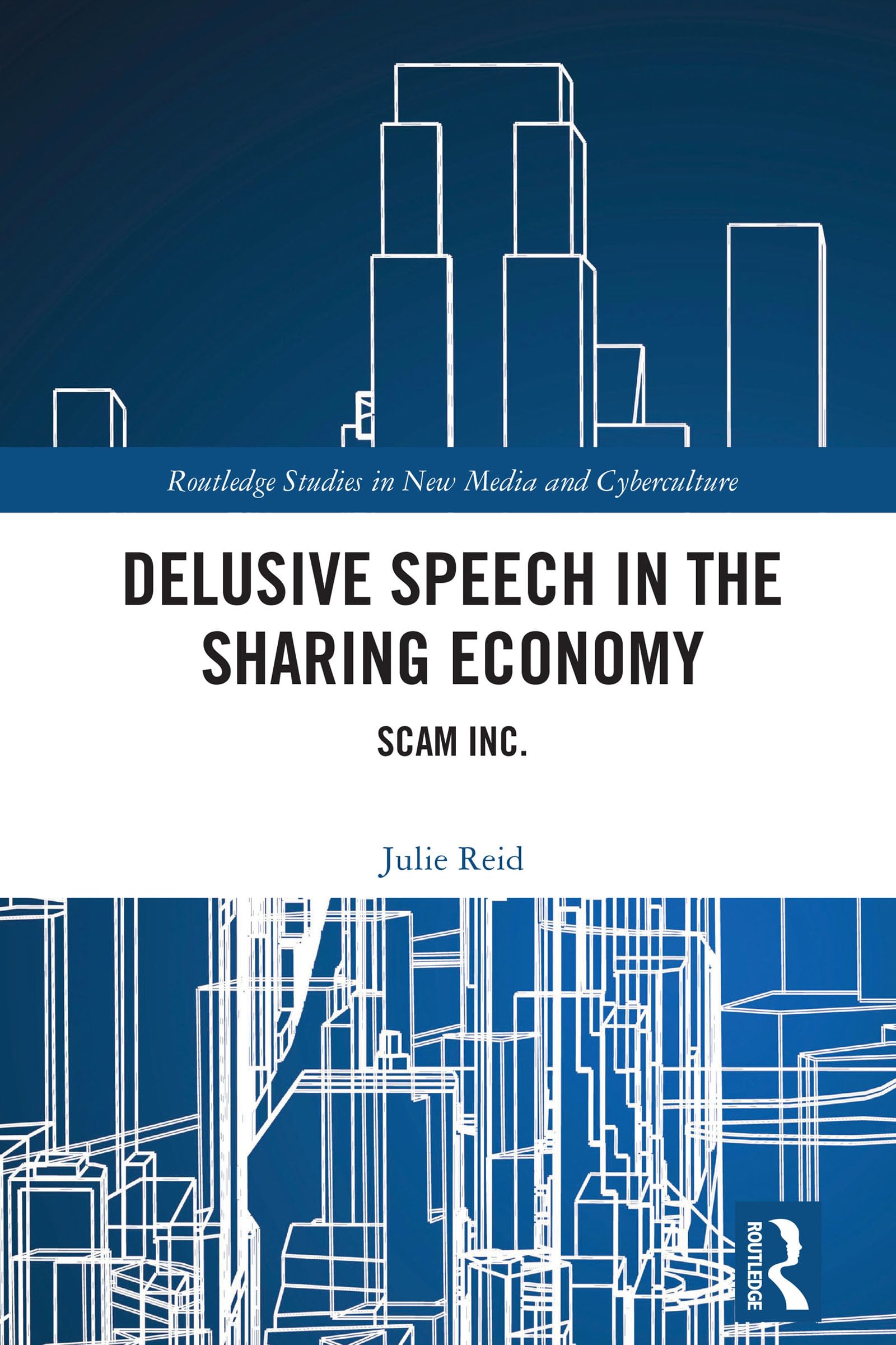 Delusive Speech in the Sharing Economy: Scam Inc. (Routledge Studies in New Media and Cyberculture)