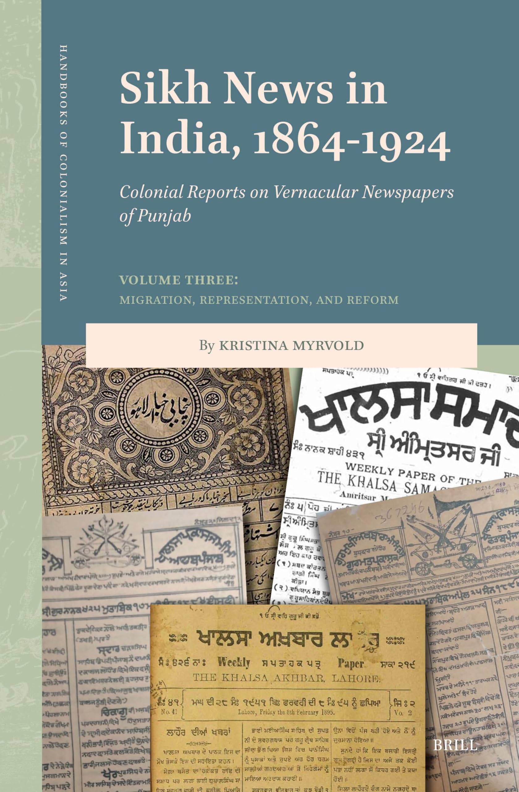 Sikh News in India, 1864-1924: Colonial Reports on Vernacular Newspapers of Punjab. Volume Three: Migration, Representation, and Reform: 1