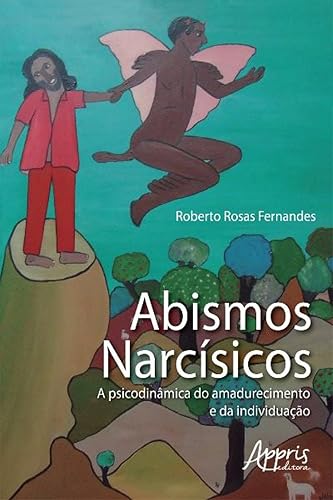 Abismos Narcísicos: A Psicodinâmica do Amadurecimento e da Individuação