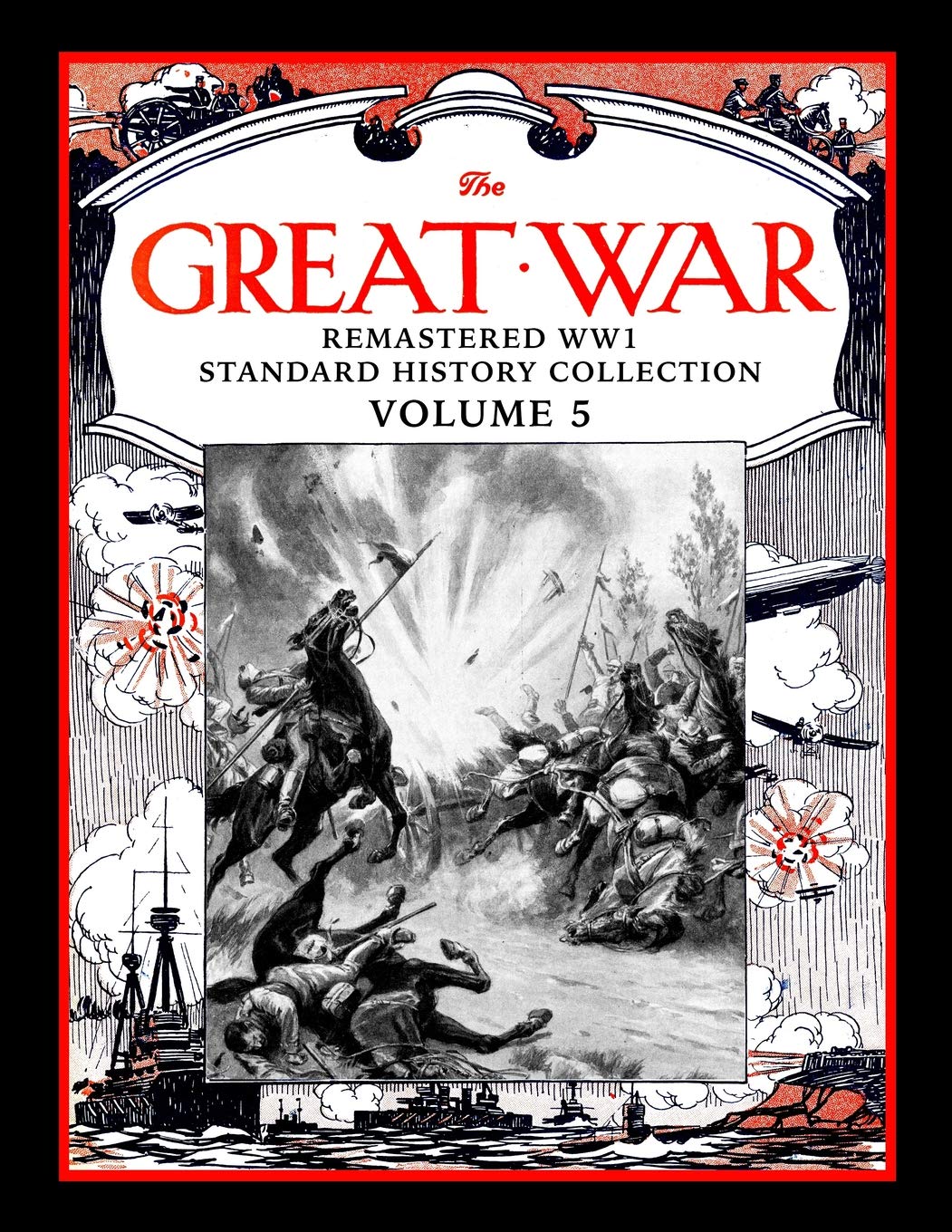 The Great War: Remastered WW1 Standard History Collection Volume 5