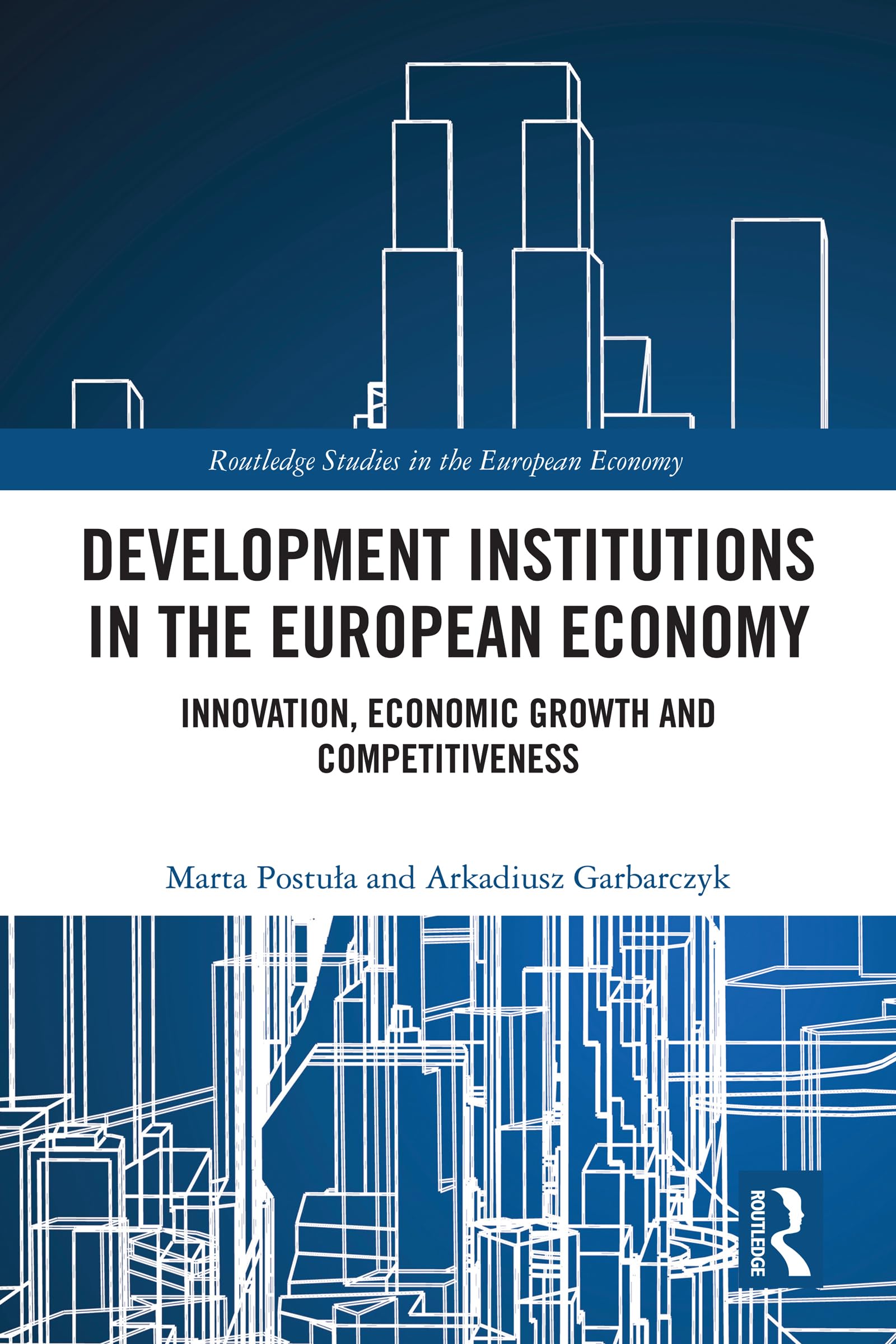 Development Institutions in The European Economy: Innovation, Economic Growth and Competitiveness (Routledge Studies in the European Economy)