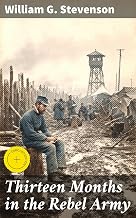 Thirteen Months in the Rebel Army: Enriched edition. A Union Soldier's Captivity: The Harsh Realities of Civil War Prison Life