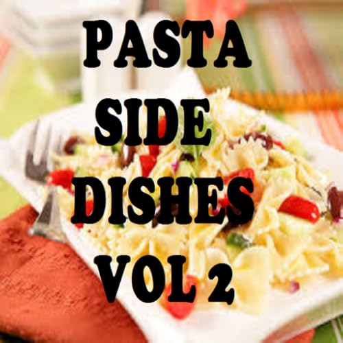 Pasta Side Dishes Cookbook Vol 2