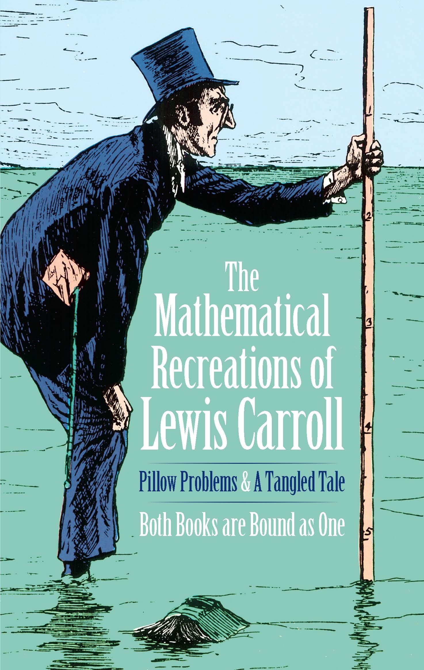 The Mathematical Recreations of Lewis Carroll: Pillow Problems and a Tangled Tale (Dover Math Games & Puzzles)