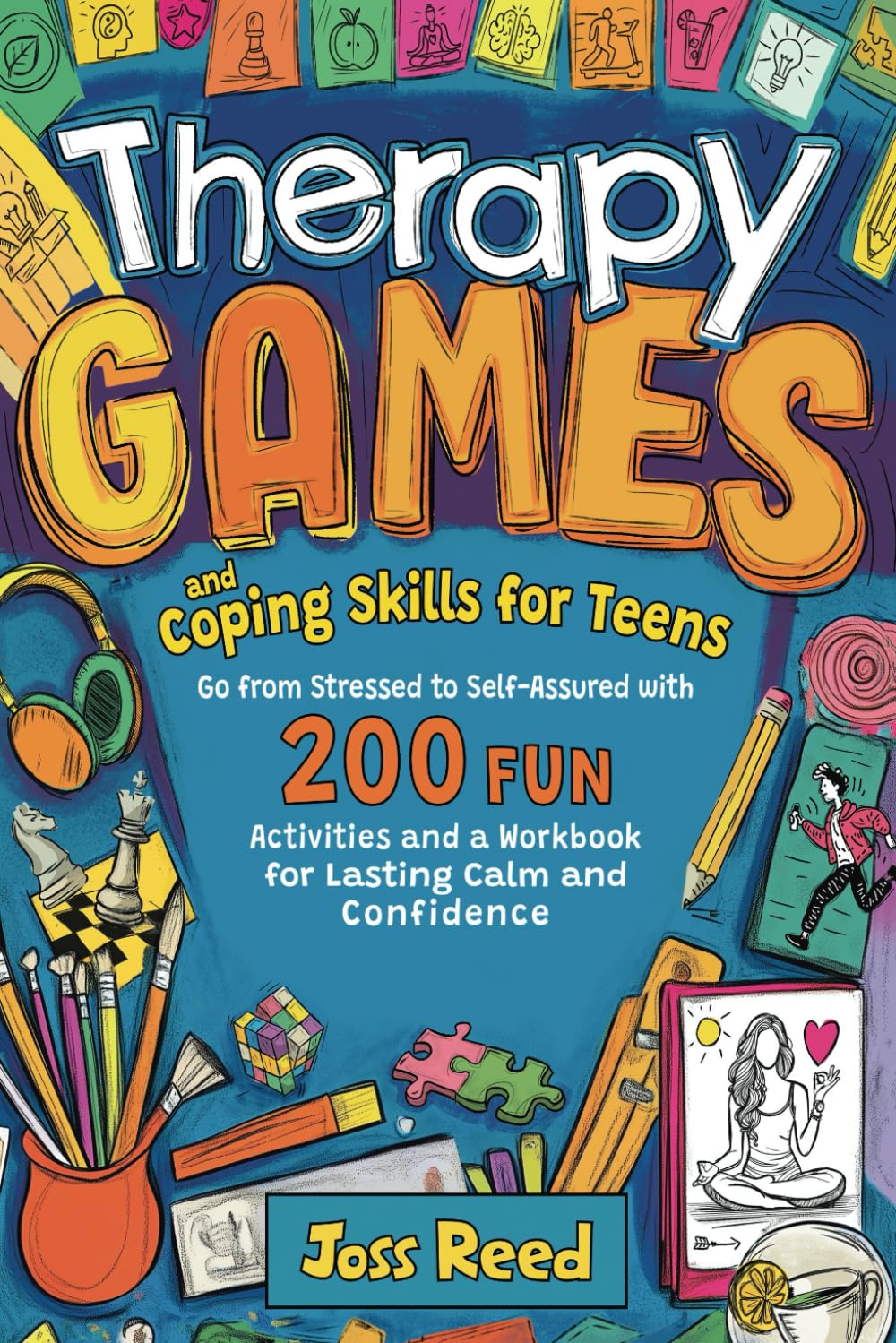 Therapy Games and Coping Skills for Teens: Go from Stressed to Self-Assured with 200 Fun Activities and a Workbook for Lasting Calm and Confidence (