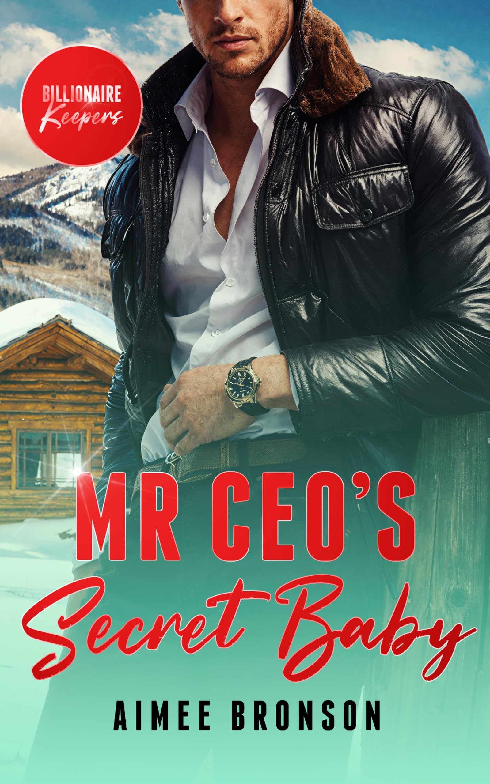 Mr. CEO's Secret Baby: A Billionaire Second Chance Romance (Billionaire Keepers)