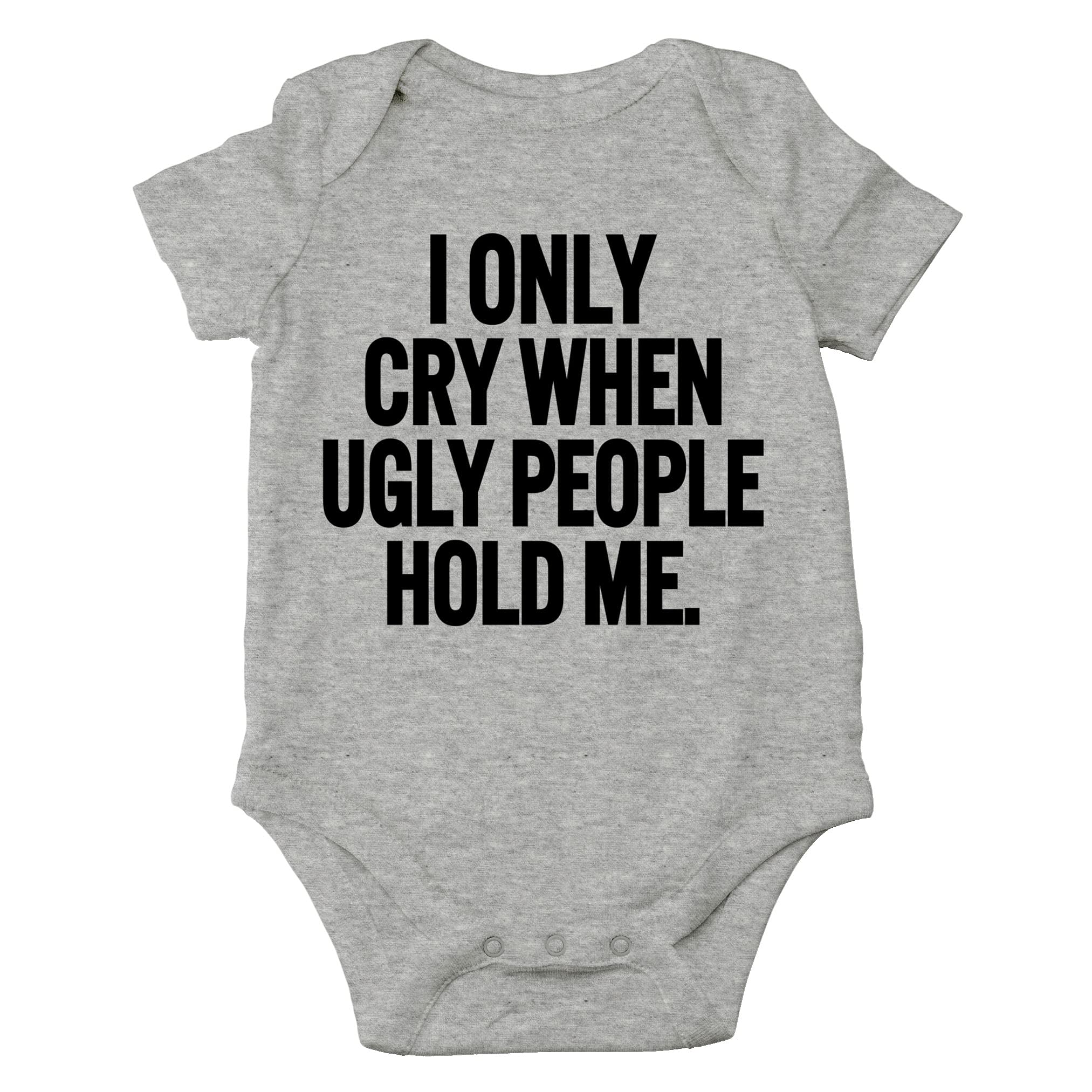 AW Fashions I Only Cry When Ugly People Hold Me Baby Bodysuit Funny Cute Baby Girl or Boy Outfit Romper