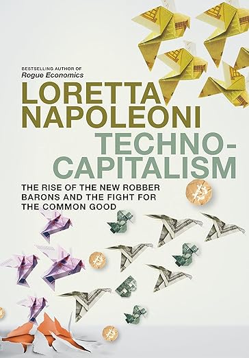Technocapitalism: The Rise of the New Robber Barons and the Fight for the Common Good