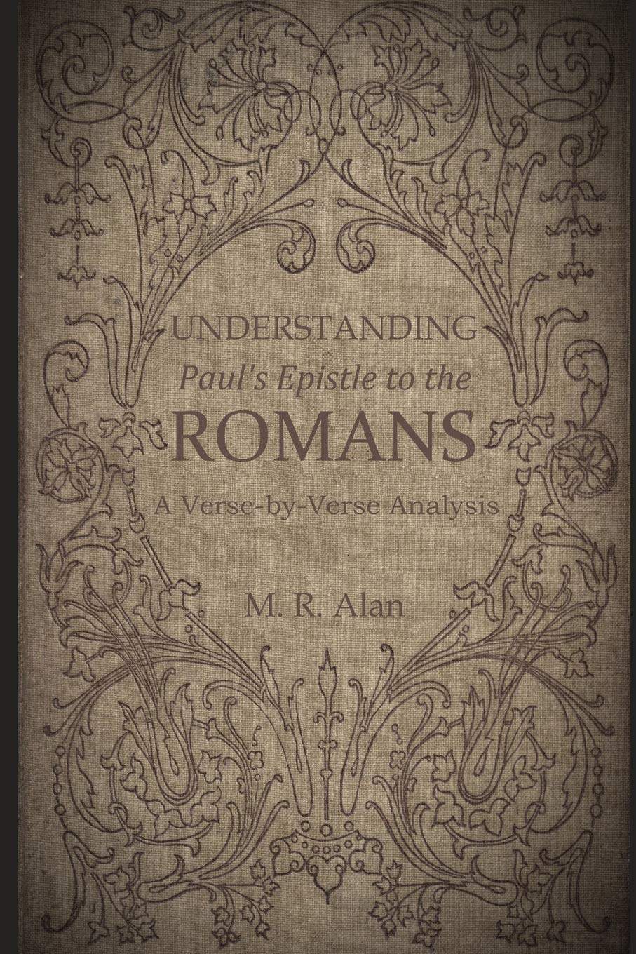 Understanding Paul's Epistle to the Romans: A Verse-by-Verse Analysis