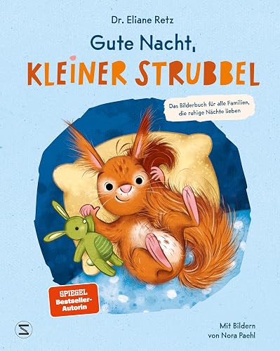Gute Nacht, kleiner Strubbel - Das Bilderbuch für alle Familien, die ruhige Nächte lieben: Von SPIEGEL-Bestseller-Autorin und Elternberaterin Dr. Eliane Retz | Für ein liebevolles Familienleben