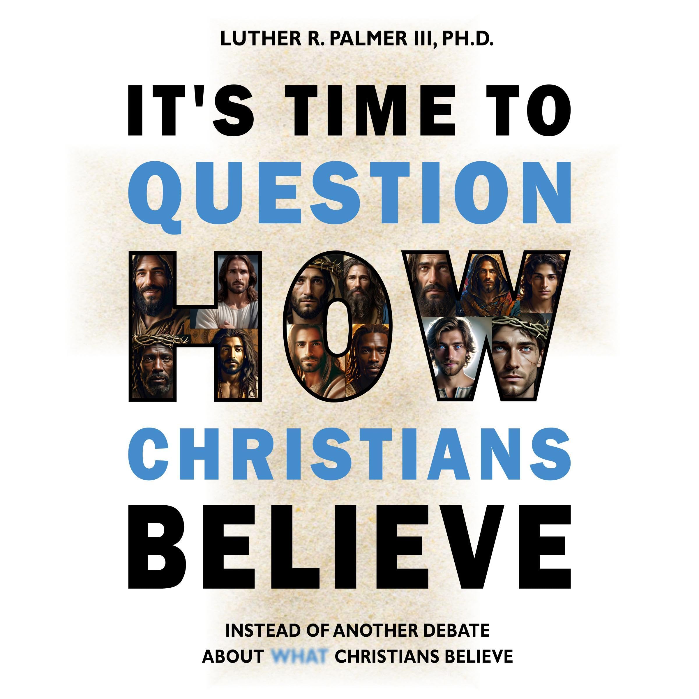 It's Time to Question How Christians Believe