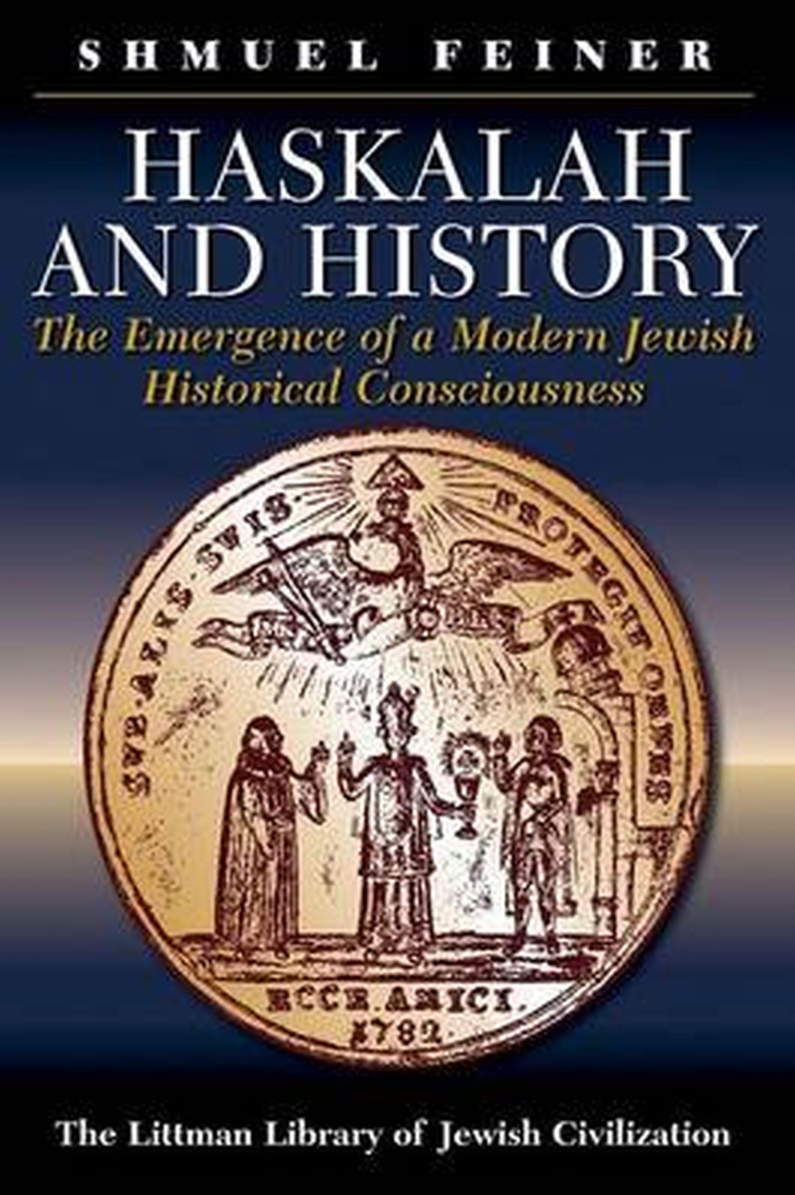 Haskalah and History: The Emergence of a Modern Jewish Historical Consciousness (Littman Library of Jewish Civilization) (The Littman Library of Jewish Civilization)