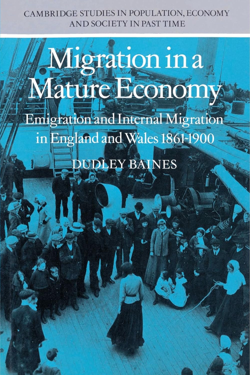 Migration in a Mature Economy: Emigration and Internal Migration in England and Wales 18611900 (Cambridge Studies in Population, Economy and Society in Past Time, Series Number 3)