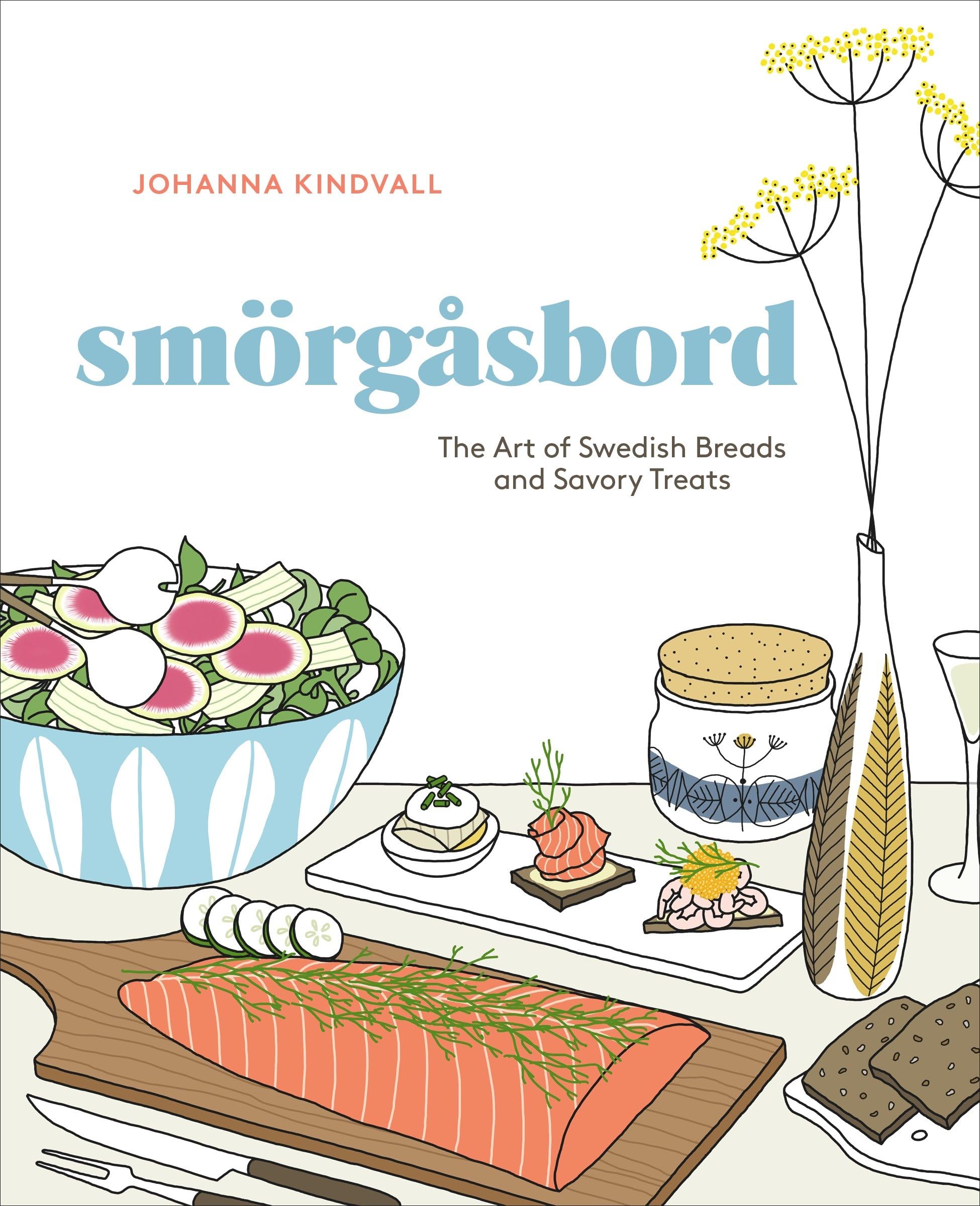 Smorgasbord: The Art of Swedish Breads and Savory Treats: The Art of Swedish Breads and Savory Treats [A Cookbook]