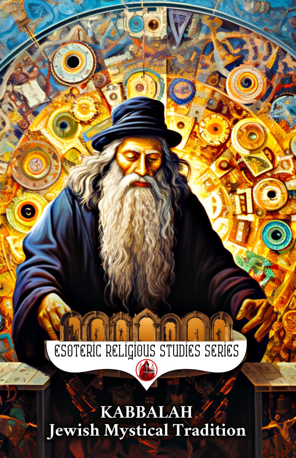 Kabbalah: Jewish Mystical Tradition: The Tree of Life with Sephiroth, Tzimtzum, & Four Worlds and Their Connections to Kabbalistic Astrology, Angels ... Mysticism (Esoteric Religious Studies)