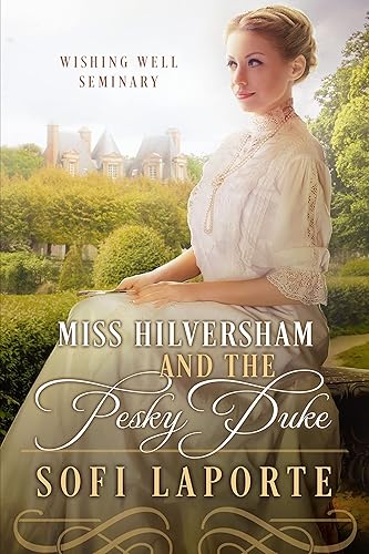 Miss Hilversham and the Pesky Duke  Wishing Well Seminary Book 1