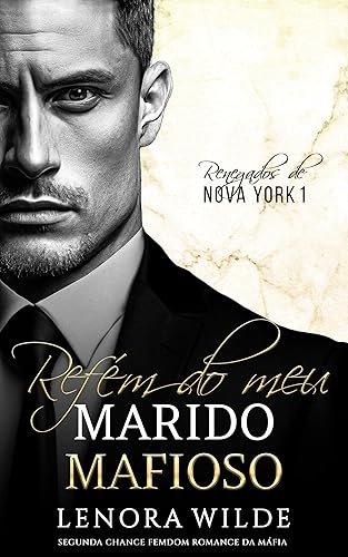 Refém do meu Marido Mafioso: Segunda chance Femdom Romance da Máfia (Renegados de Nova York Livro 1)