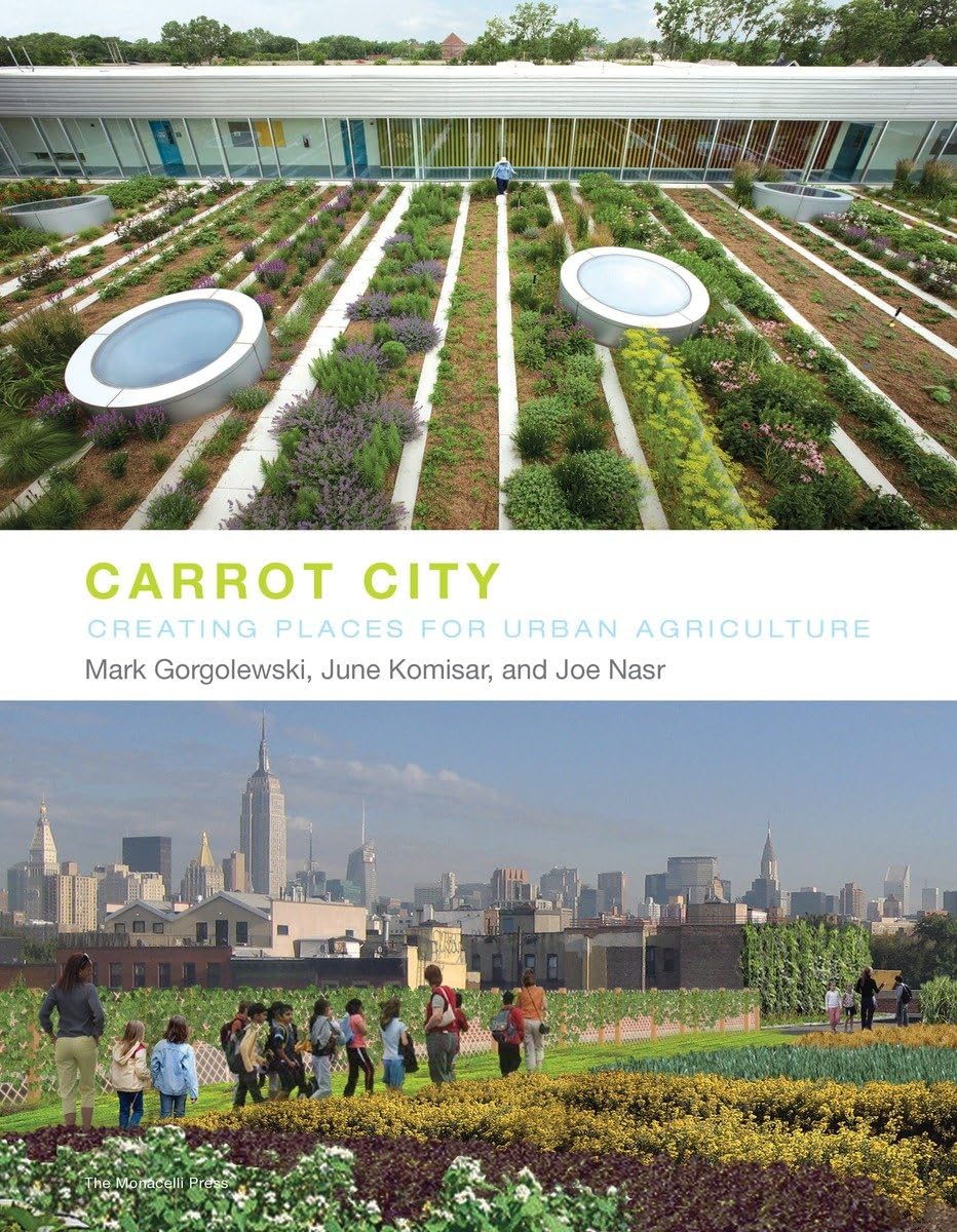 Carrot City: Creating Places for Urban Agriculture Hardcover – September 20, 2011
