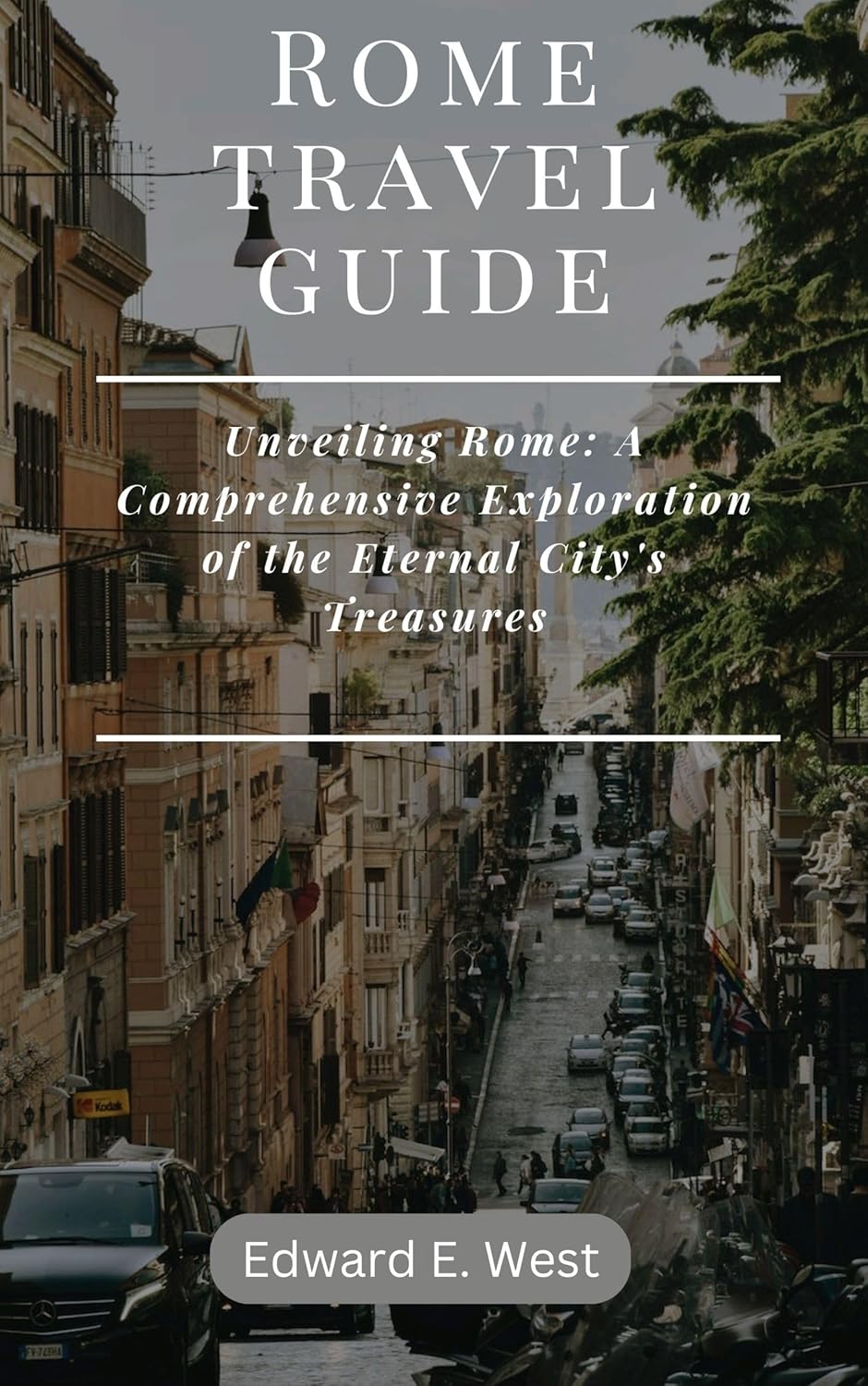 Rome travel guide : Unveiling Rome: A Comprehensive Exploration of the