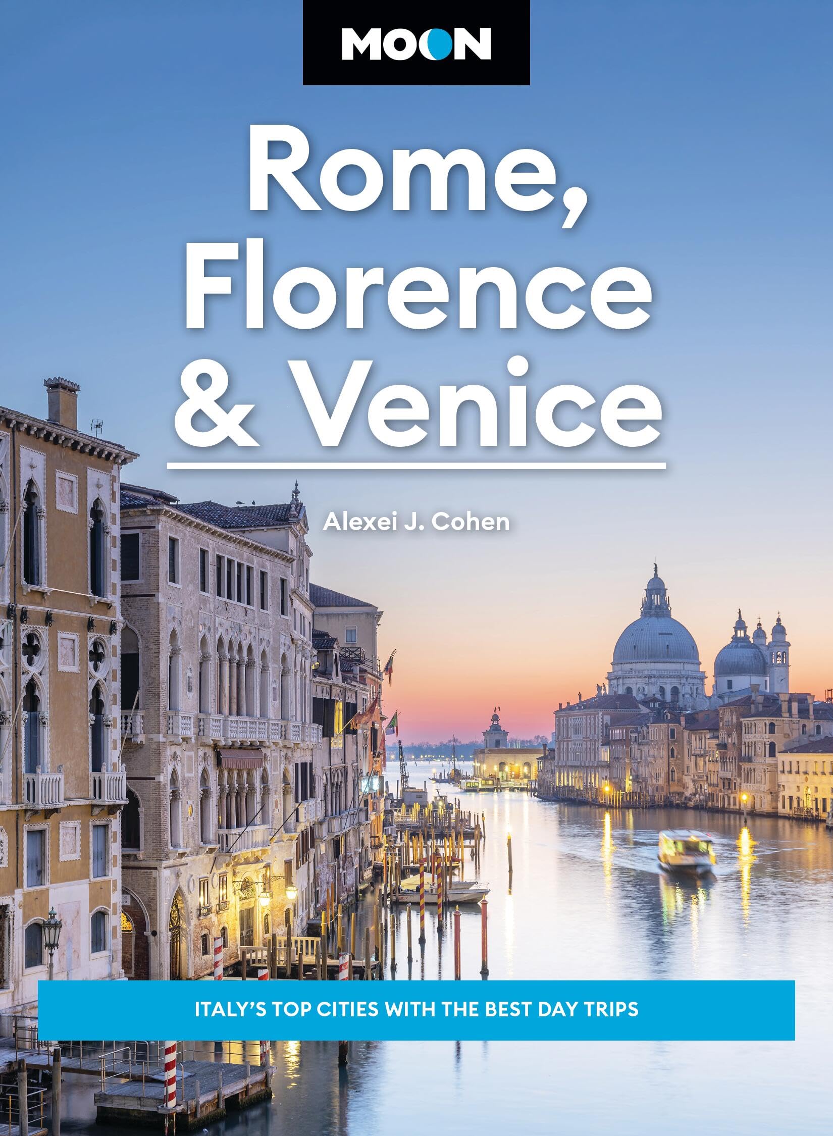 Moon Rome, Florence & Venice (Fourth Edition):  by Alexei J. Cohen PAPERBACK