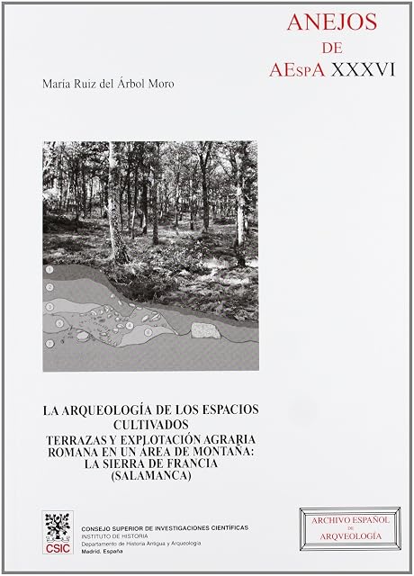 Portada de La arqueología de los espacios cultivados : terrazas y explotación agraria romana en un área de montaña: la Sierra de Francia