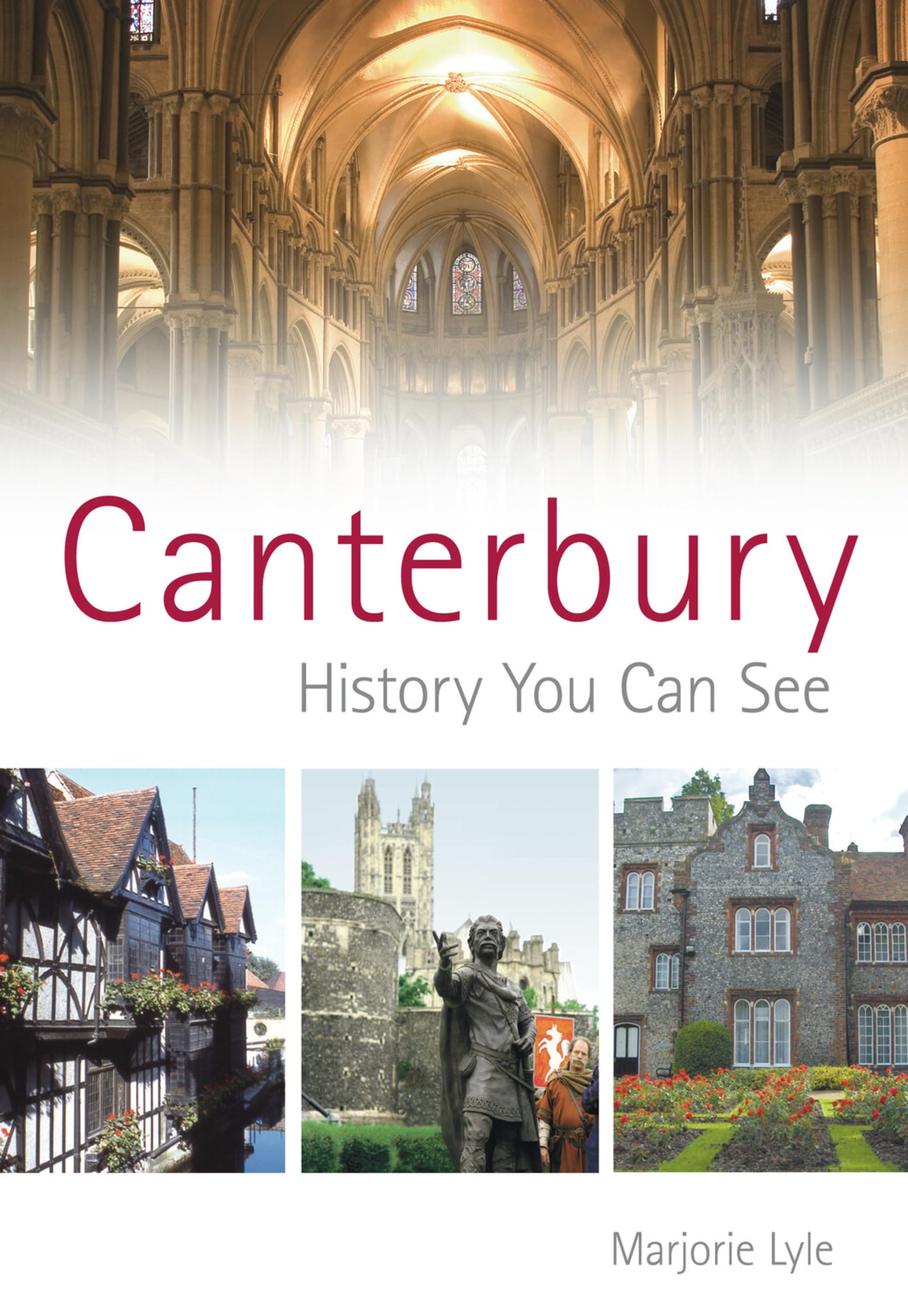 Canterbury: History You Can See-H M Lyle