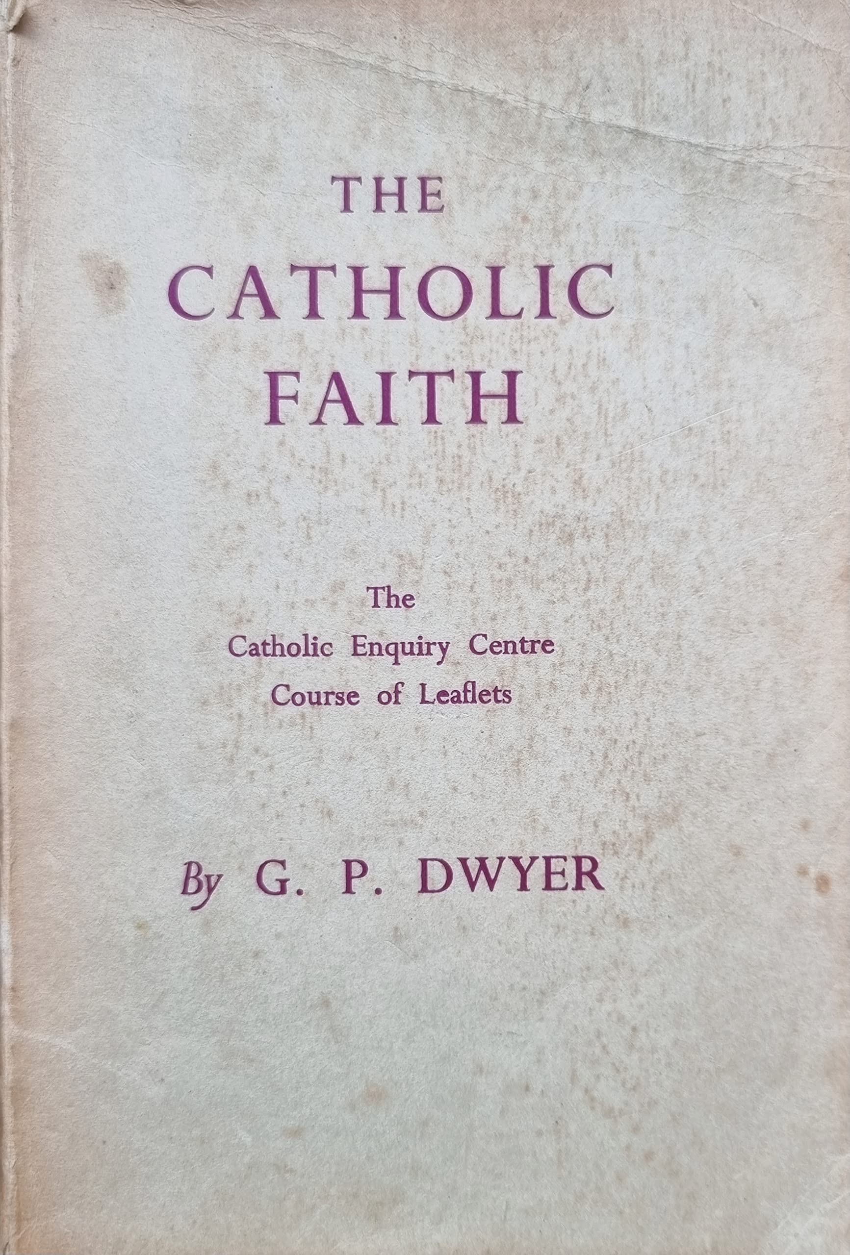 The Catholic Enquiry Centre course of leaflets on the Catholic faith [Paperback] Dwyer, George Patrick