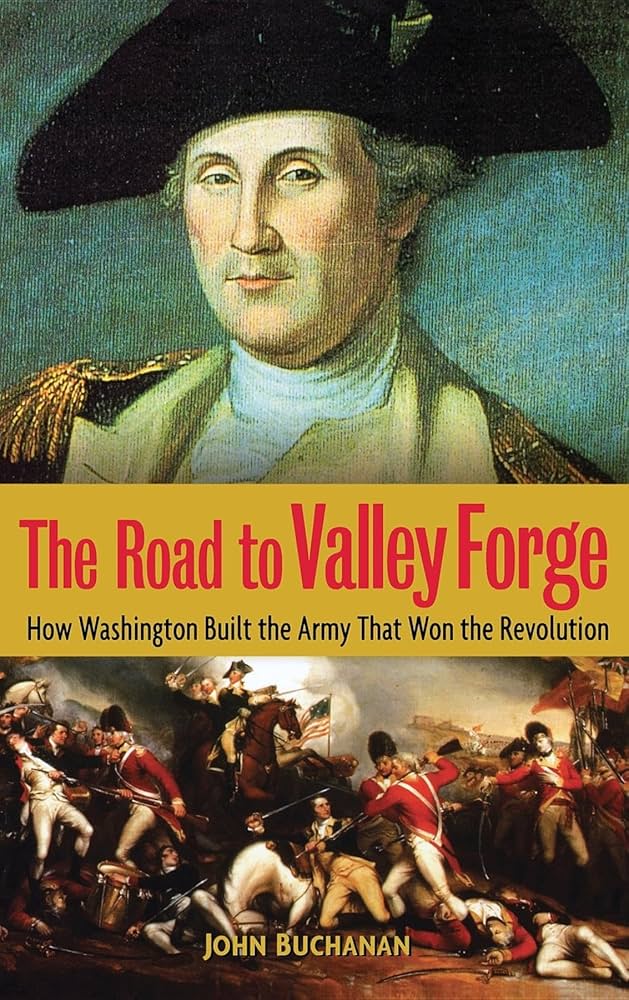 The Road to Valley Forge: How Washington Built the Army that Won The Road to Valley Forge: How Washington Built the Army that Won