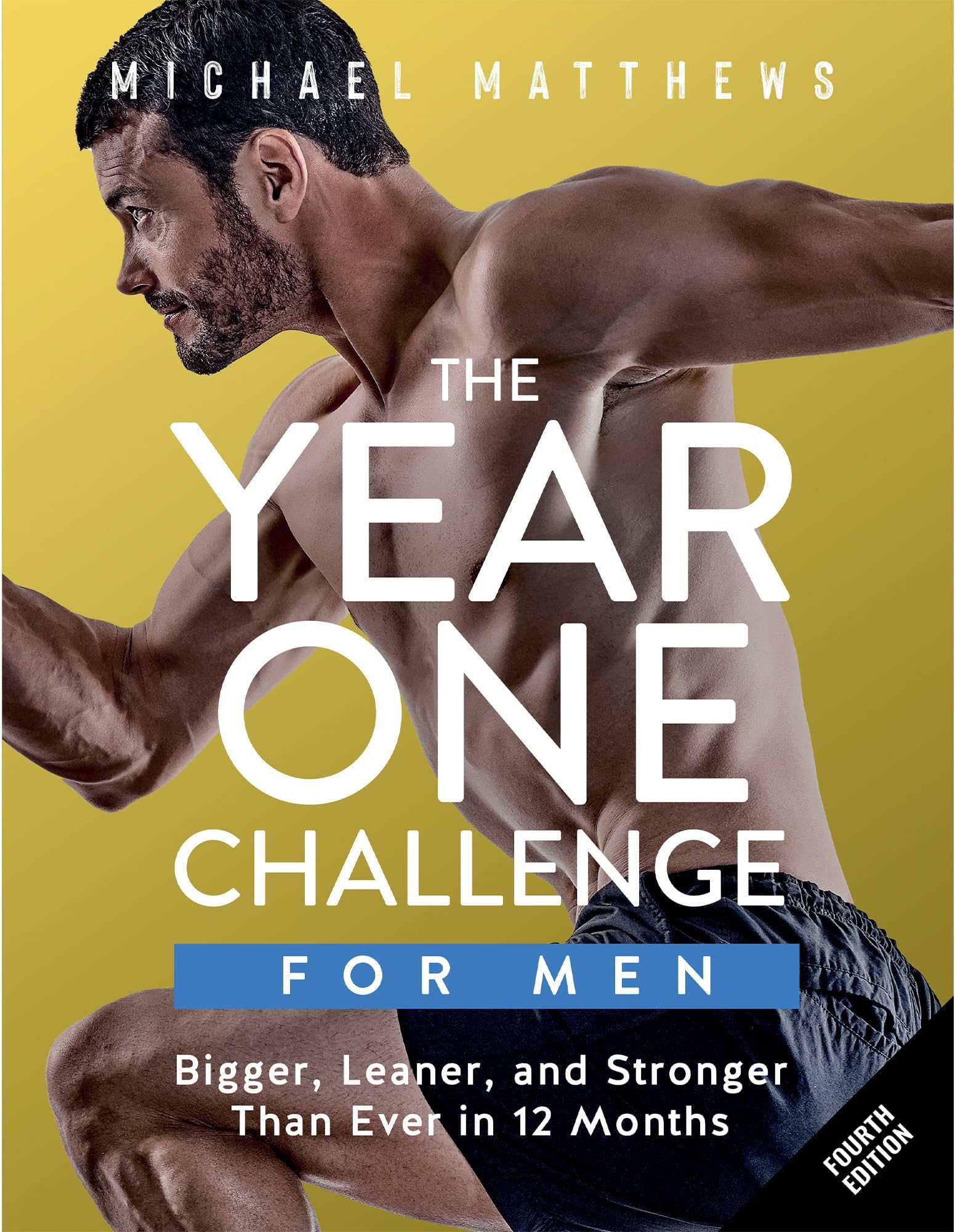The Year One Challenge for Men: Bigger, Leaner, and Stronger Than Ever in 12 Months (The Bigger Leaner Stronger Series)