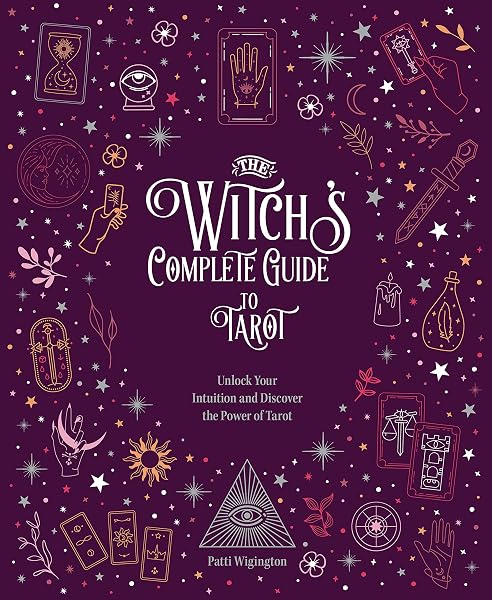 The Witch's Complete Guide to Tarot: Unlock Your Intuition and Discover the Power of Tarot (Volume 2)